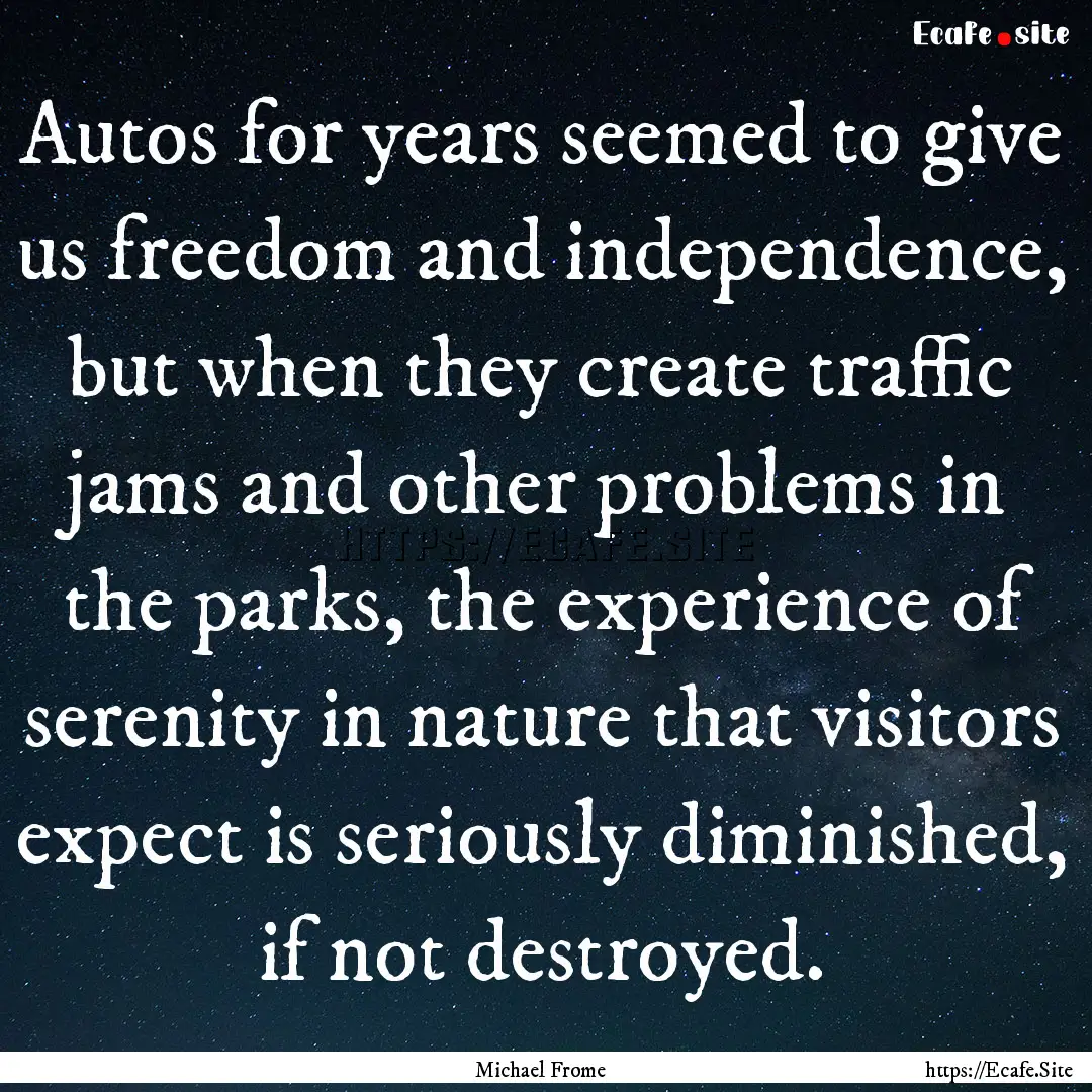 Autos for years seemed to give us freedom.... : Quote by Michael Frome