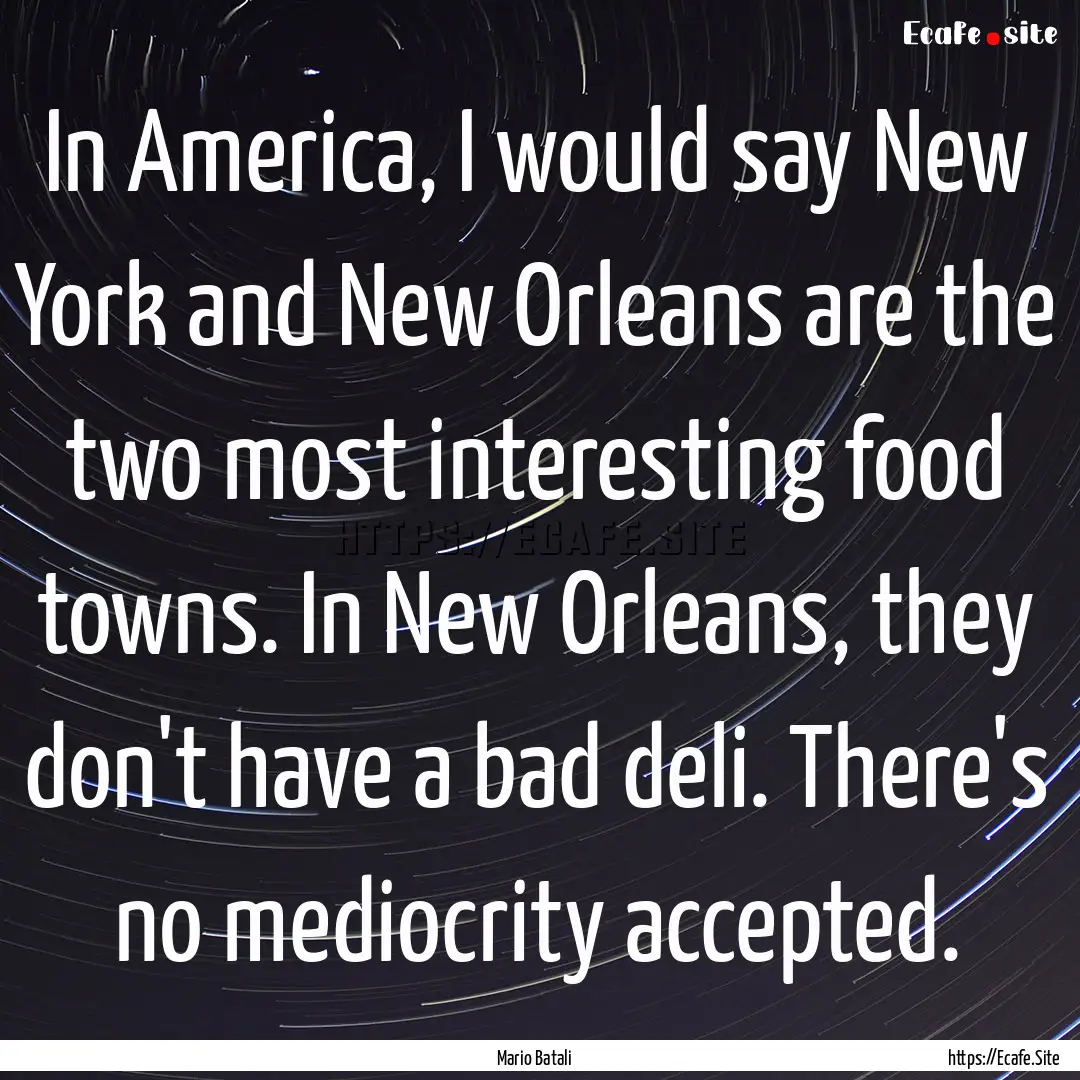 In America, I would say New York and New.... : Quote by Mario Batali