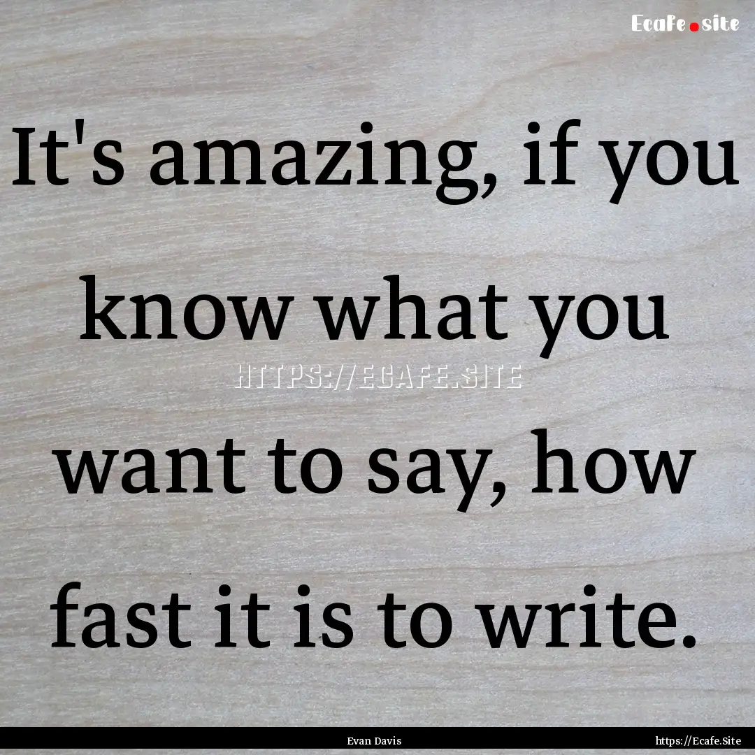 It's amazing, if you know what you want to.... : Quote by Evan Davis