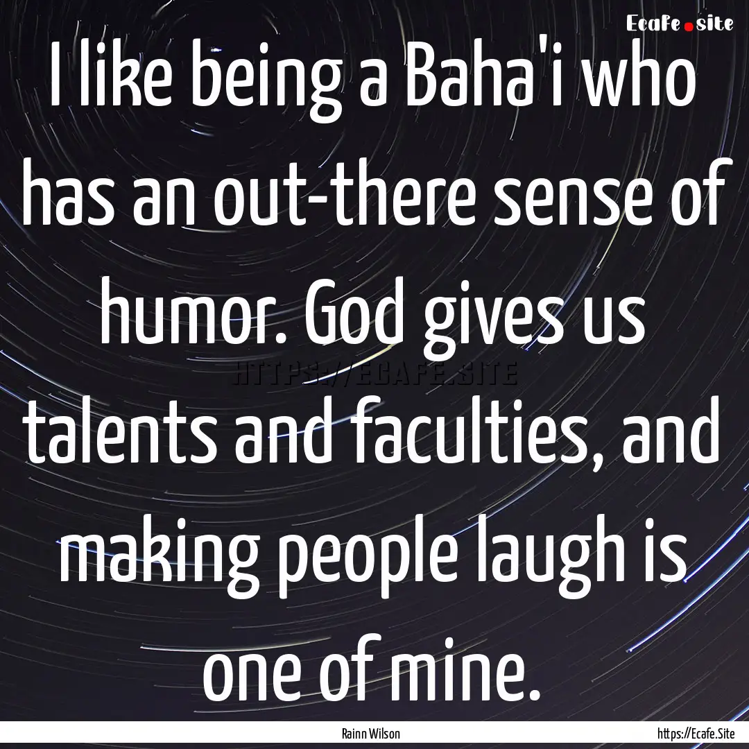 I like being a Baha'i who has an out-there.... : Quote by Rainn Wilson