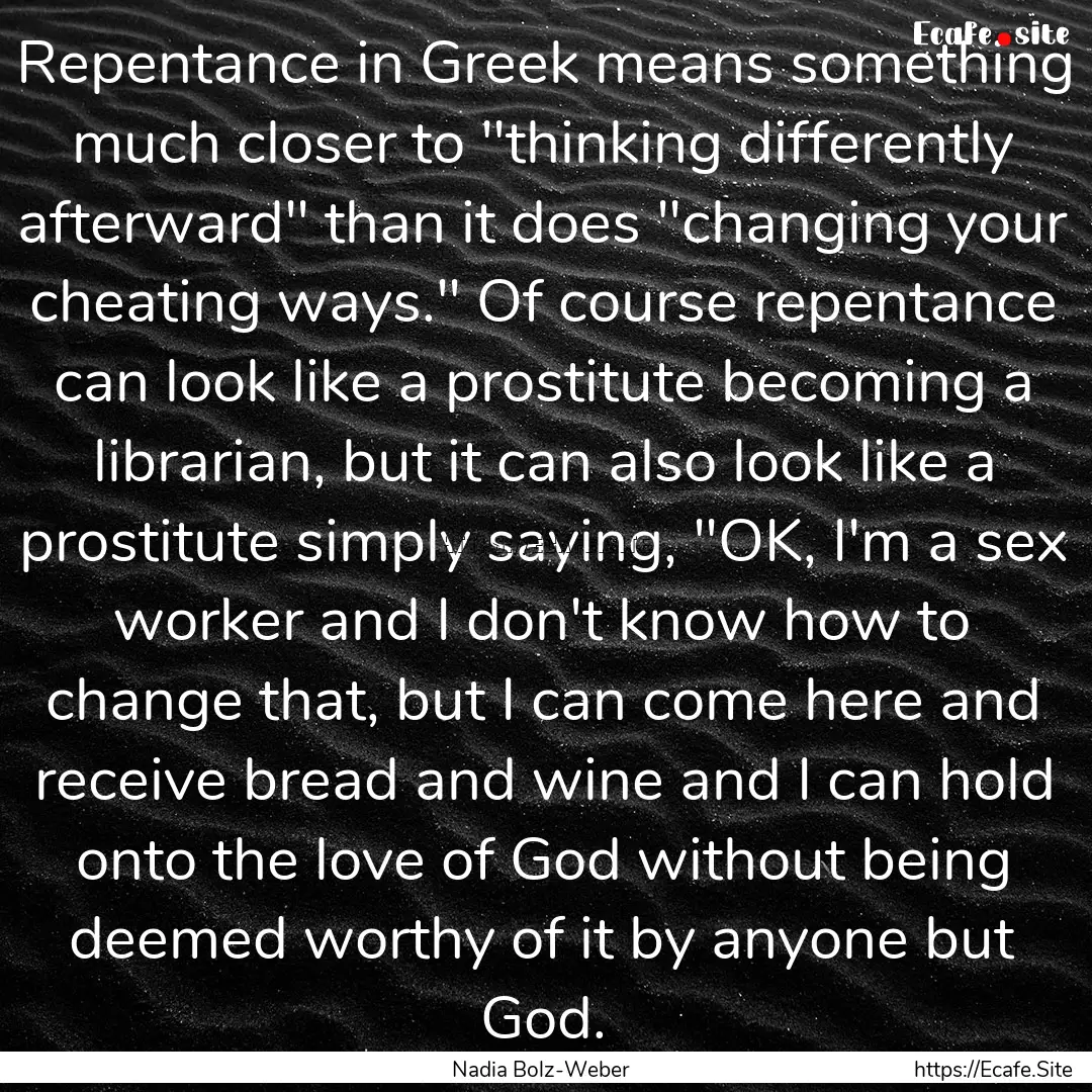 Repentance in Greek means something much.... : Quote by Nadia Bolz-Weber