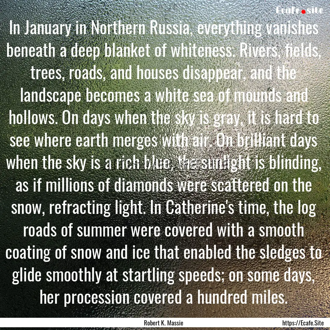 In January in Northern Russia, everything.... : Quote by Robert K. Massie