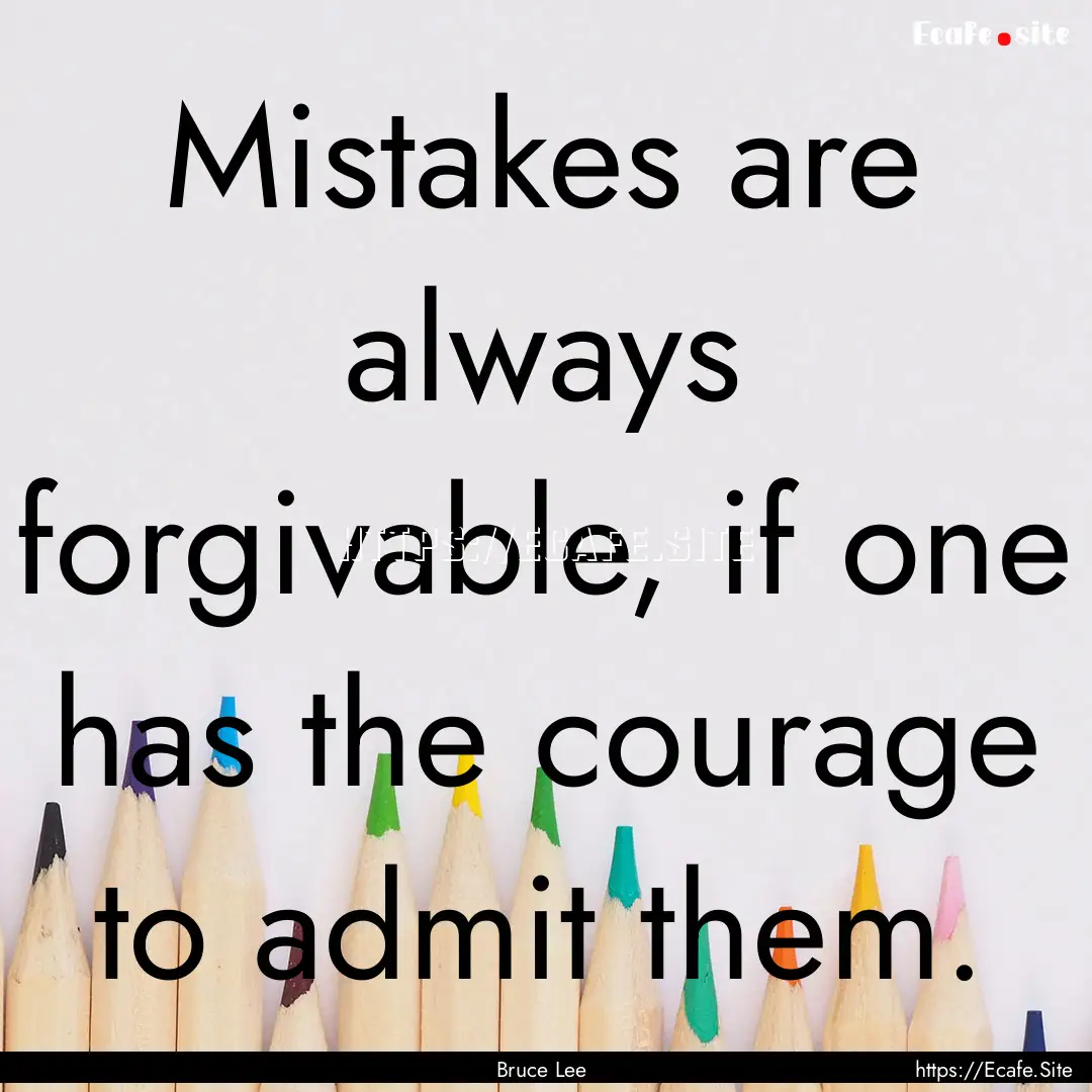 Mistakes are always forgivable, if one has.... : Quote by Bruce Lee