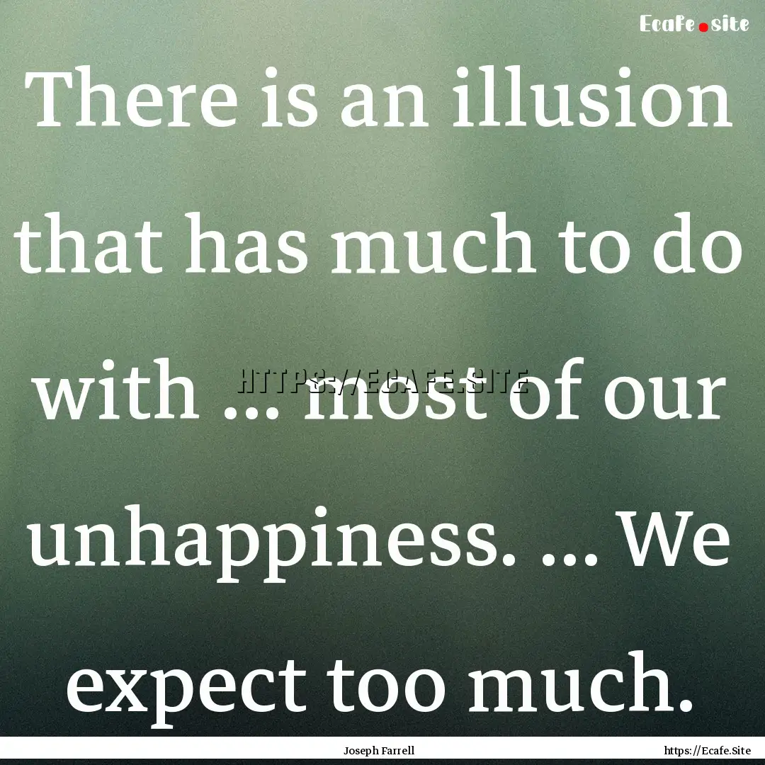 There is an illusion that has much to do.... : Quote by Joseph Farrell