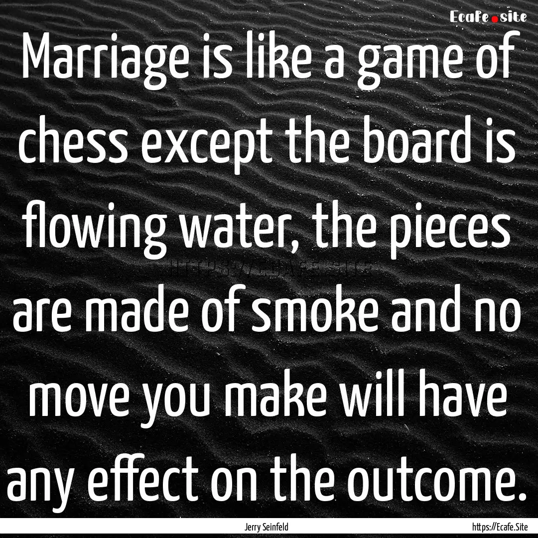 Marriage is like a game of chess except the.... : Quote by Jerry Seinfeld