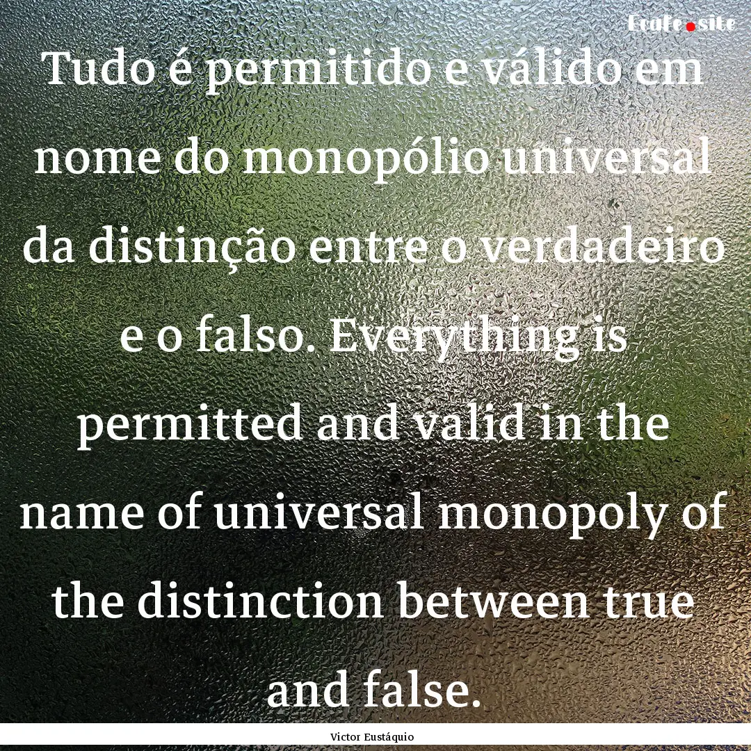 Tudo é permitido e válido em nome do monopólio.... : Quote by Victor Eustáquio