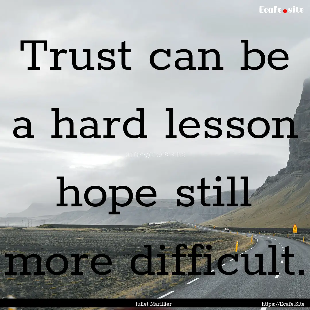 Trust can be a hard lesson hope still more.... : Quote by Juliet Marillier