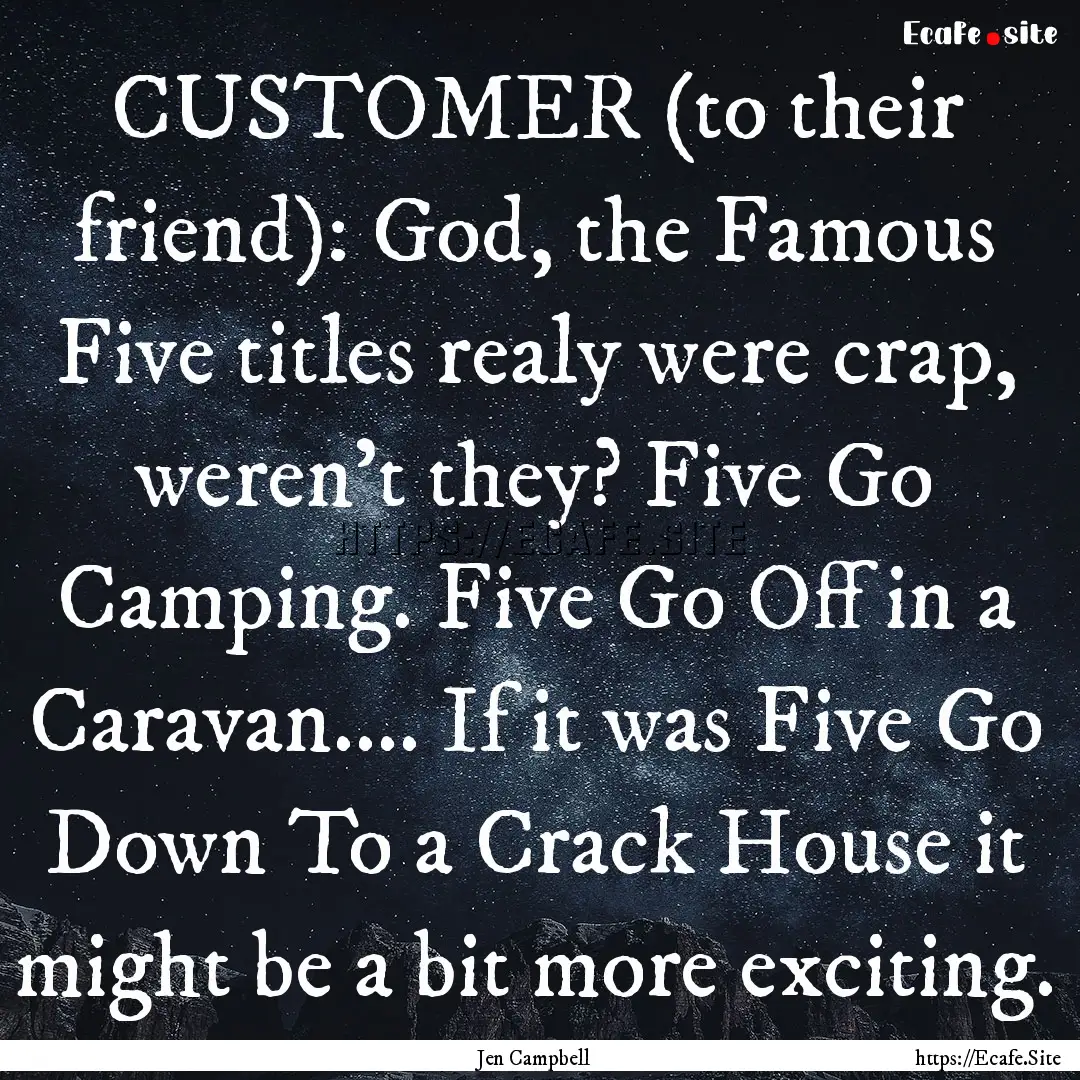 CUSTOMER (to their friend): God, the Famous.... : Quote by Jen Campbell