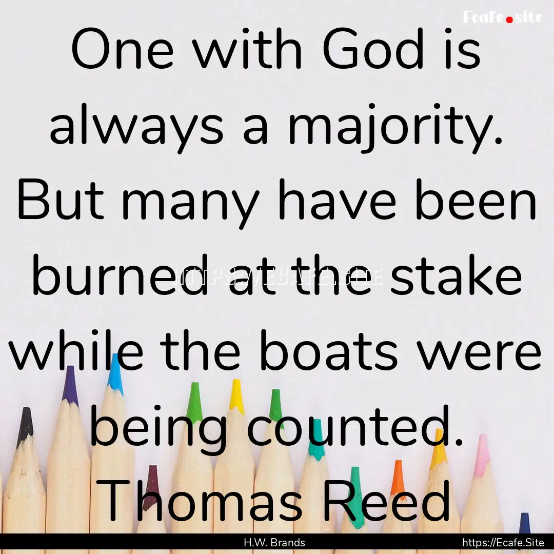 One with God is always a majority. But many.... : Quote by H.W. Brands