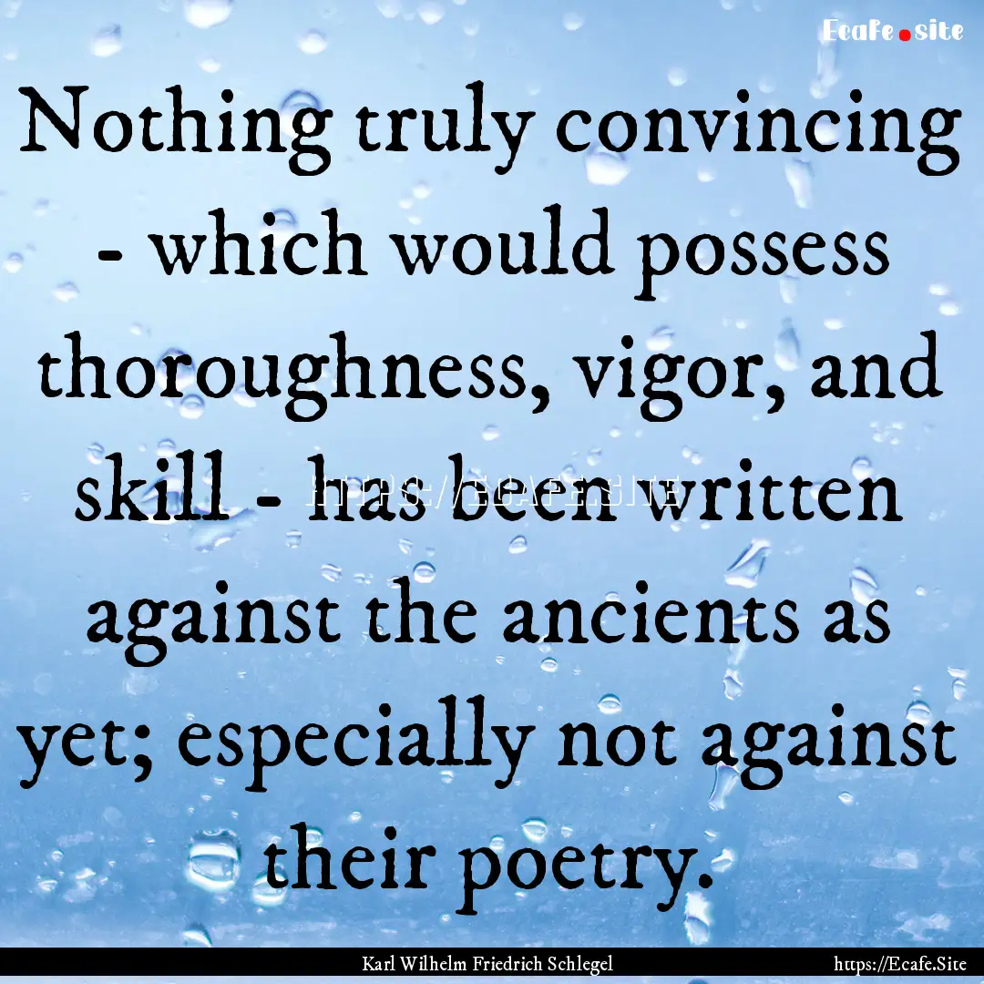 Nothing truly convincing - which would possess.... : Quote by Karl Wilhelm Friedrich Schlegel