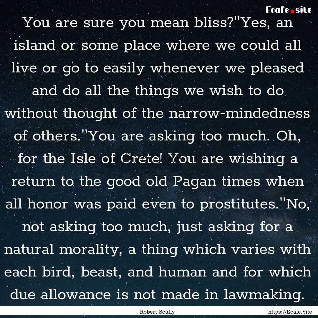 You are sure you mean bliss?''Yes, an island.... : Quote by Robert Scully