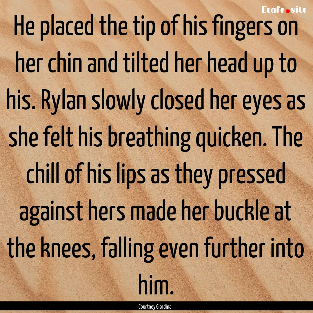 He placed the tip of his fingers on her chin.... : Quote by Courtney Giardina