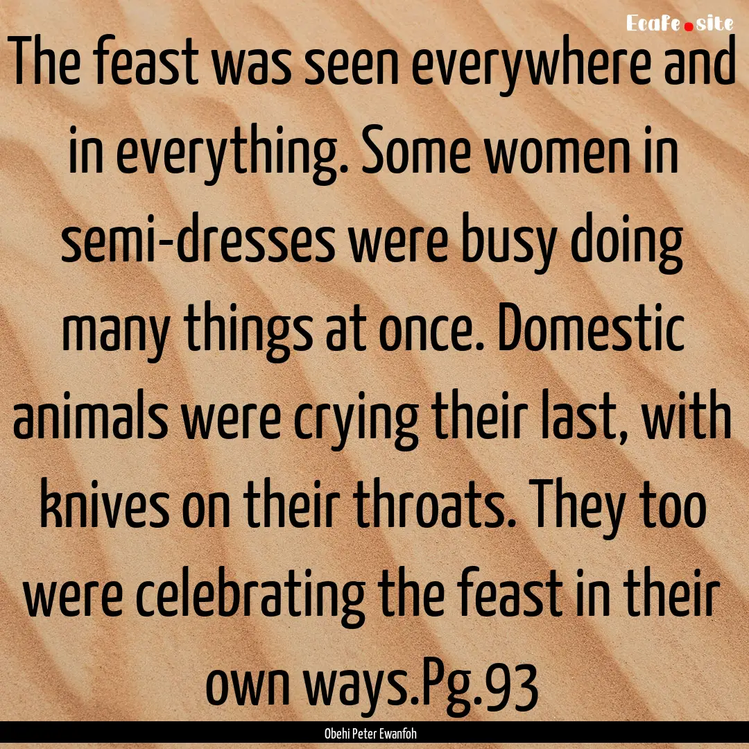 The feast was seen everywhere and in everything..... : Quote by Obehi Peter Ewanfoh