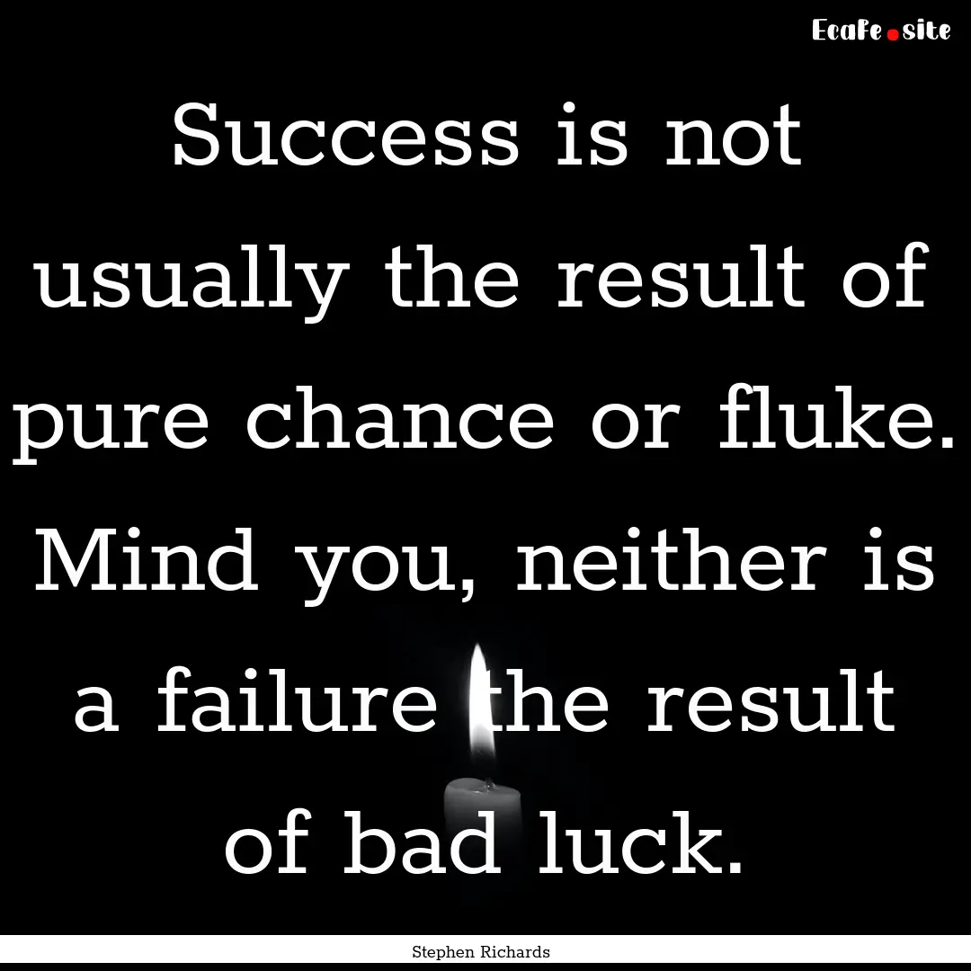 Success is not usually the result of pure.... : Quote by Stephen Richards