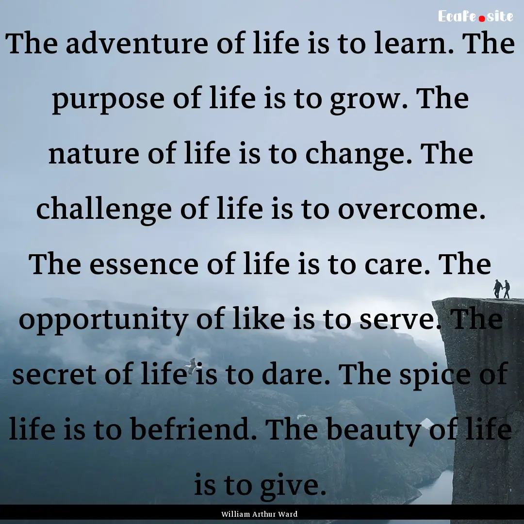 The adventure of life is to learn. The purpose.... : Quote by William Arthur Ward