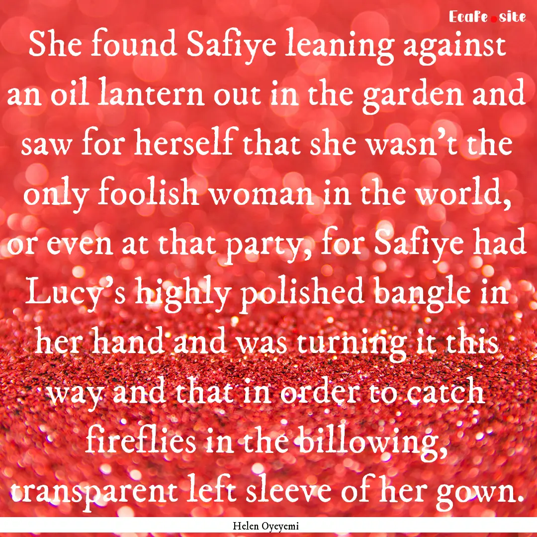 She found Safiye leaning against an oil lantern.... : Quote by Helen Oyeyemi