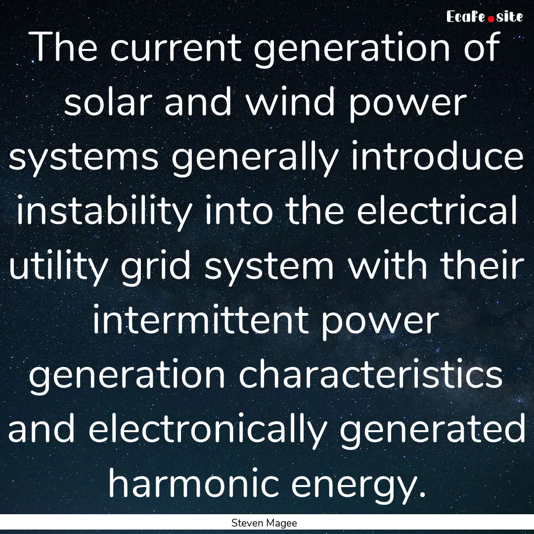 The current generation of solar and wind.... : Quote by Steven Magee