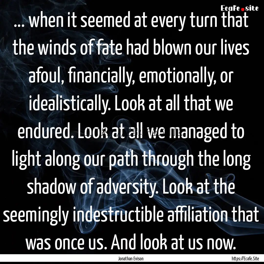 ... when it seemed at every turn that the.... : Quote by Jonathan Evison