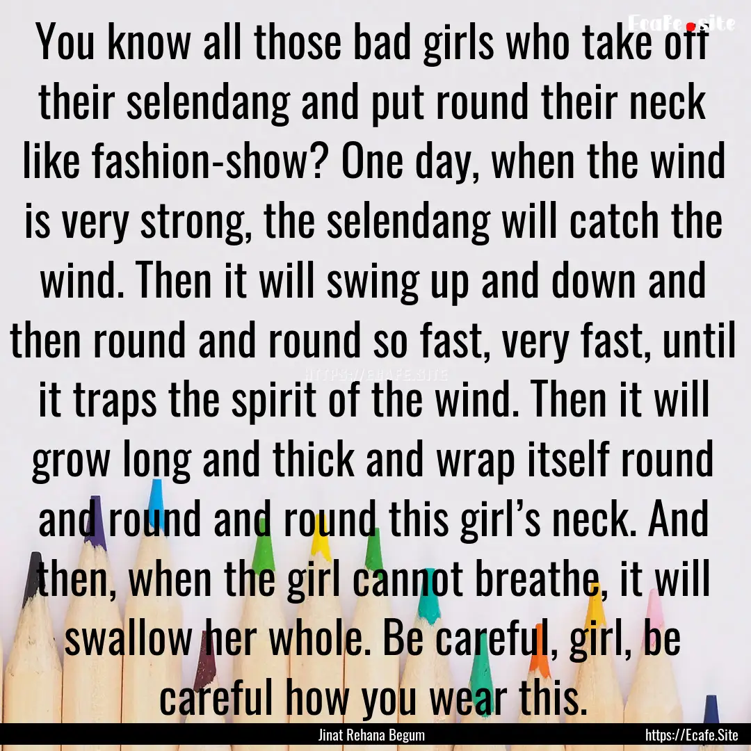 You know all those bad girls who take off.... : Quote by Jinat Rehana Begum