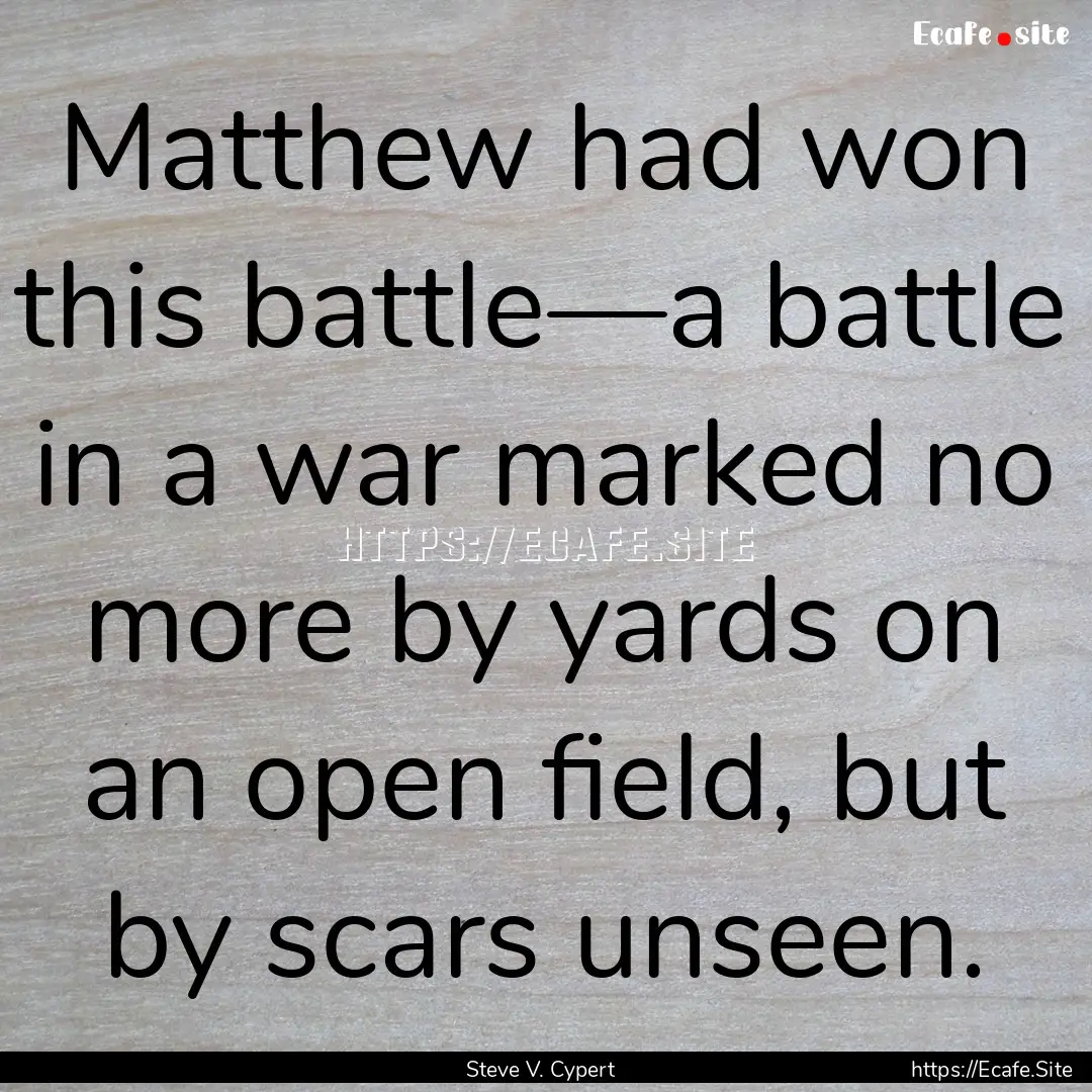 Matthew had won this battle—a battle in.... : Quote by Steve V. Cypert