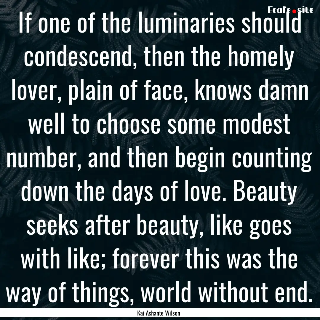 If one of the luminaries should condescend,.... : Quote by Kai Ashante Wilson