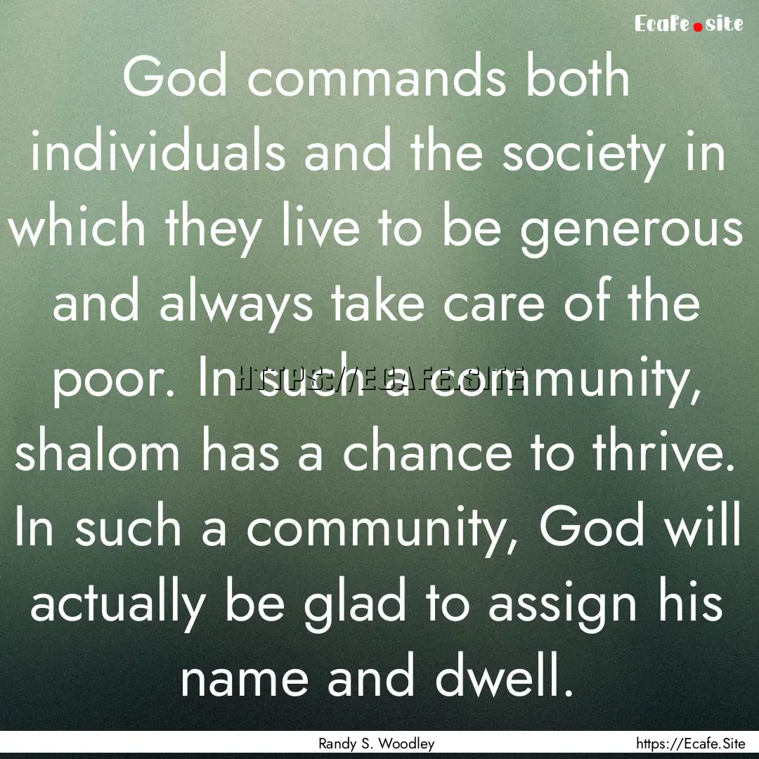 God commands both individuals and the society.... : Quote by Randy S. Woodley