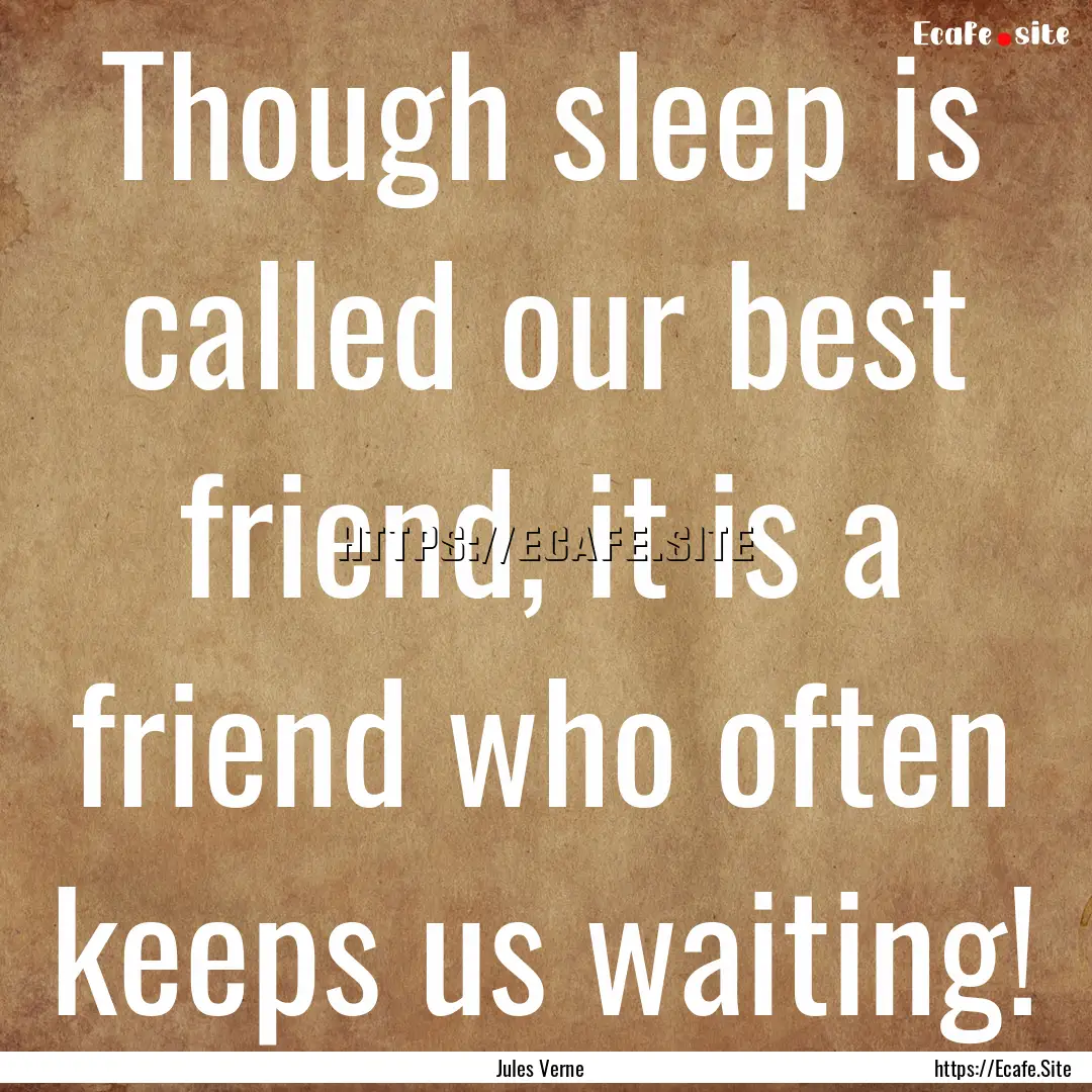 Though sleep is called our best friend, it.... : Quote by Jules Verne