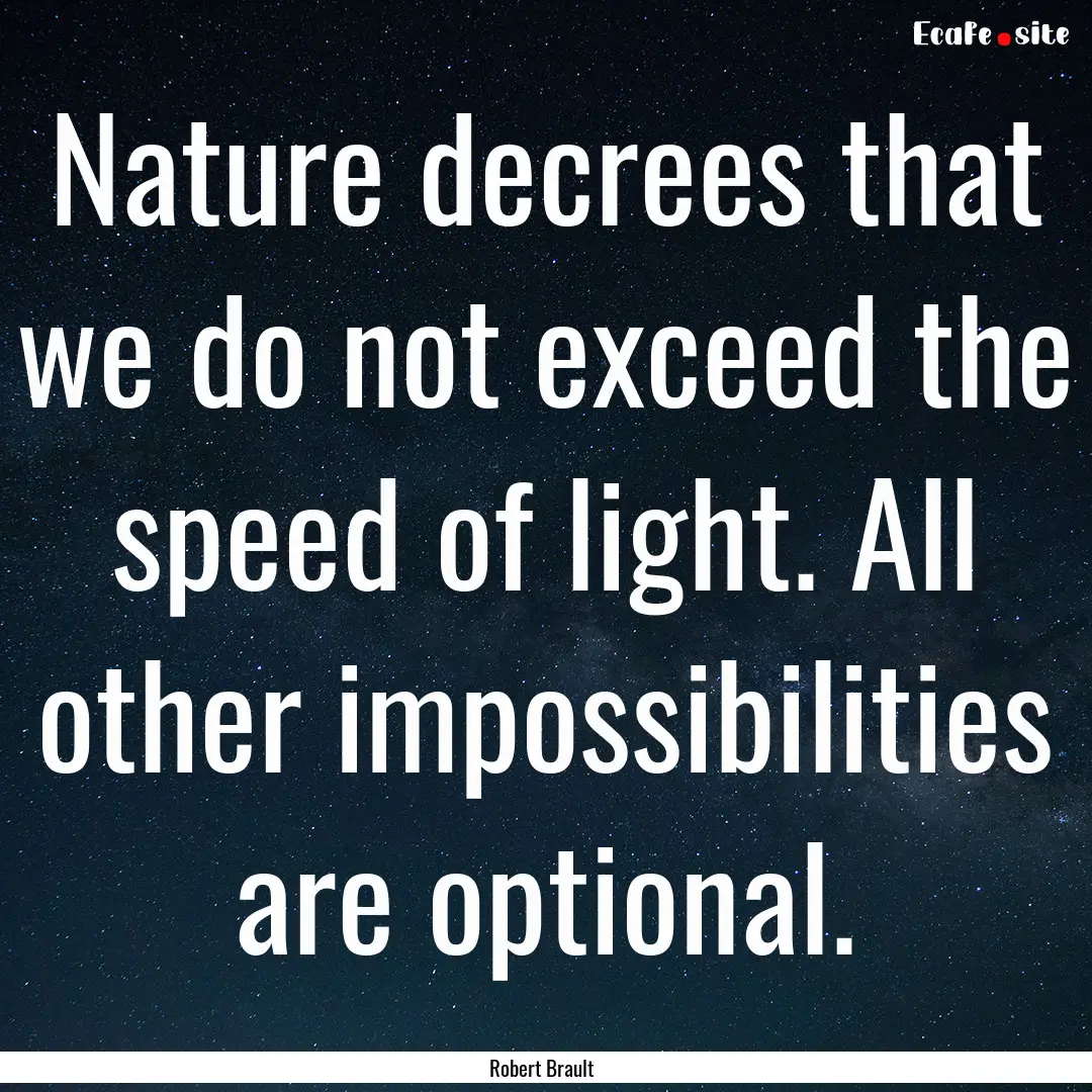 Nature decrees that we do not exceed the.... : Quote by Robert Brault