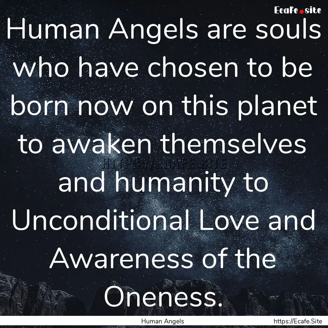 Human Angels are souls who have chosen to.... : Quote by Human Angels