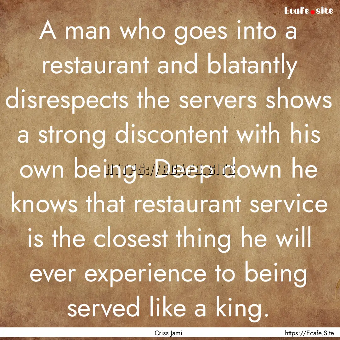 A man who goes into a restaurant and blatantly.... : Quote by Criss Jami