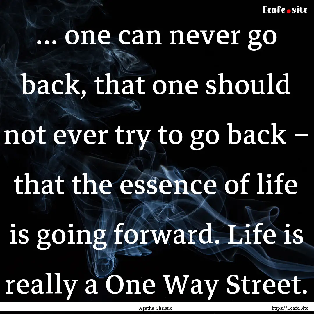 … one can never go back, that one should.... : Quote by Agatha Christie