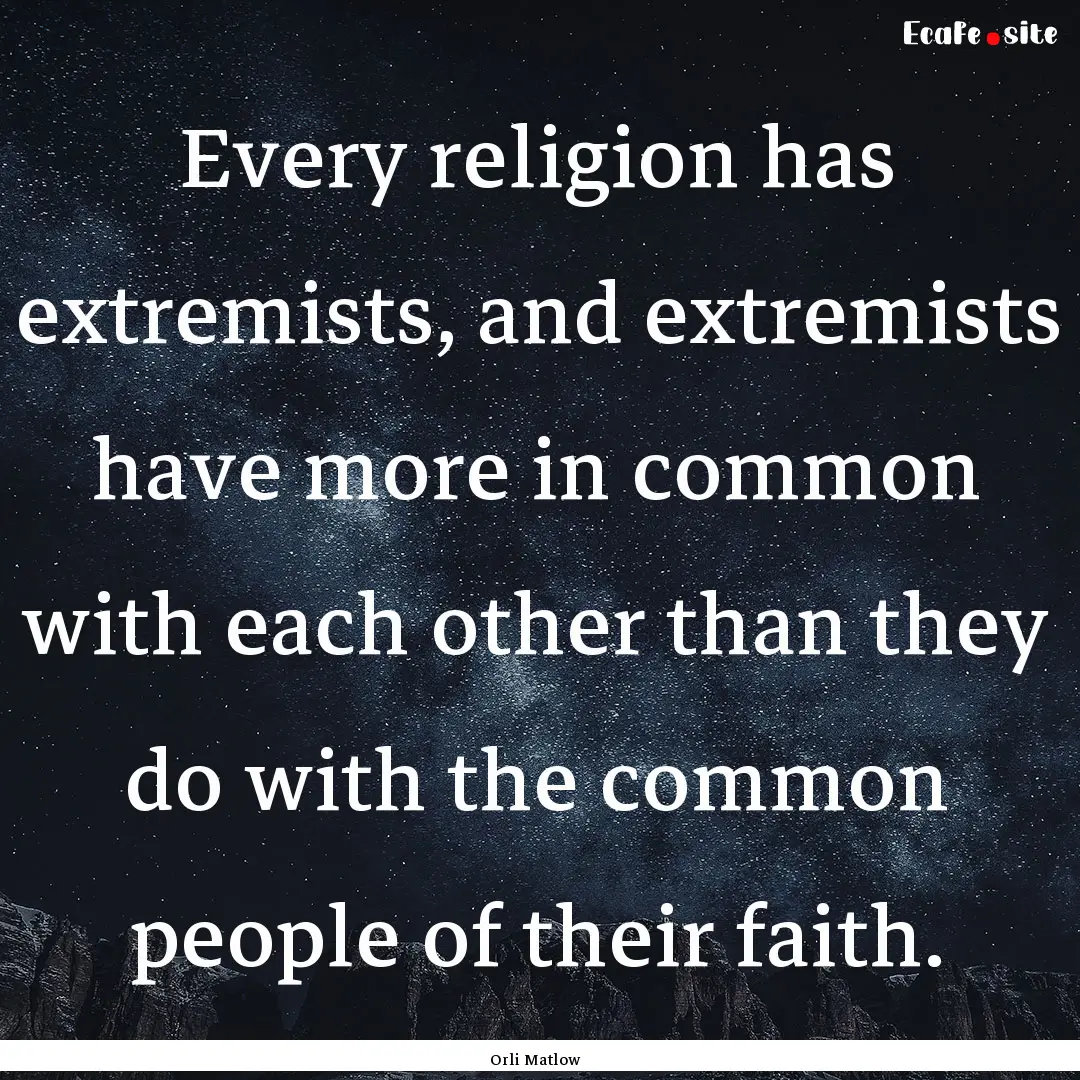 Every religion has extremists, and extremists.... : Quote by Orli Matlow