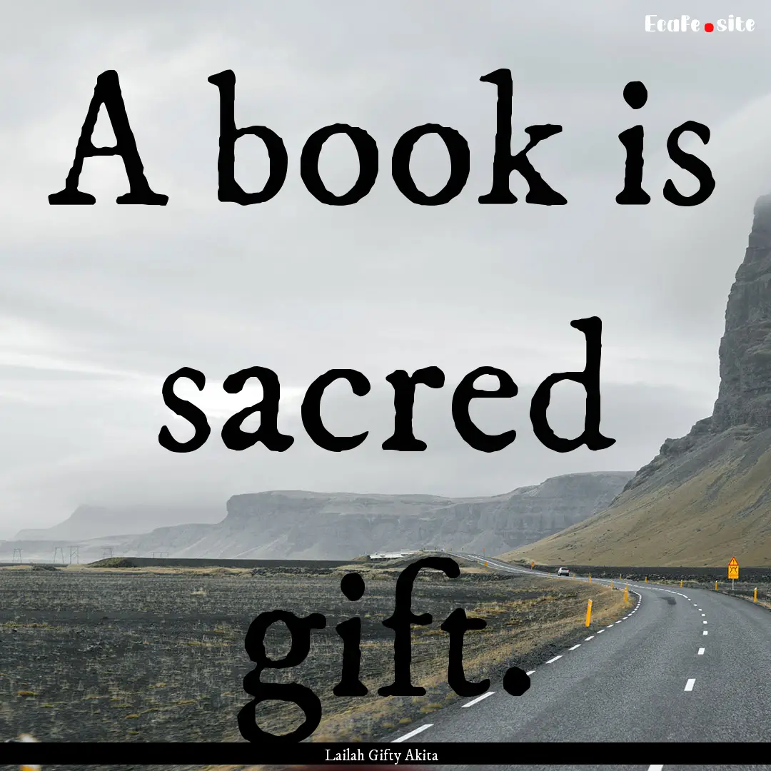 A book is sacred gift. : Quote by Lailah Gifty Akita