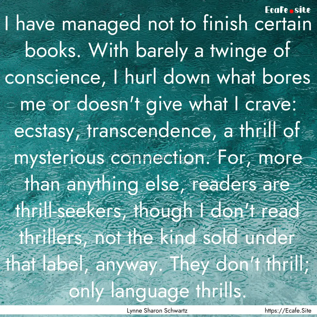 I have managed not to finish certain books..... : Quote by Lynne Sharon Schwartz