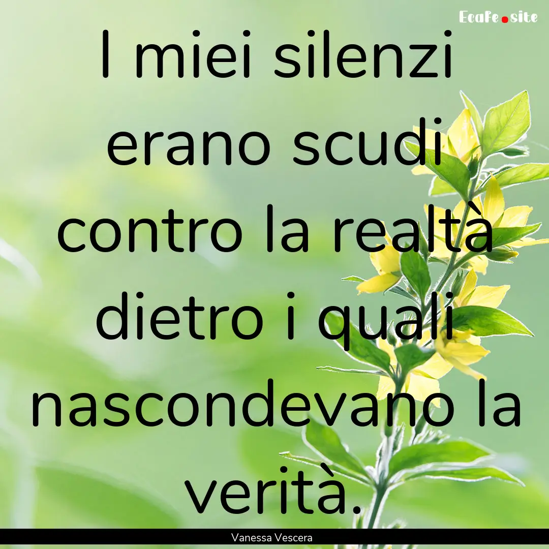 I miei silenzi erano scudi contro la realtà.... : Quote by Vanessa Vescera