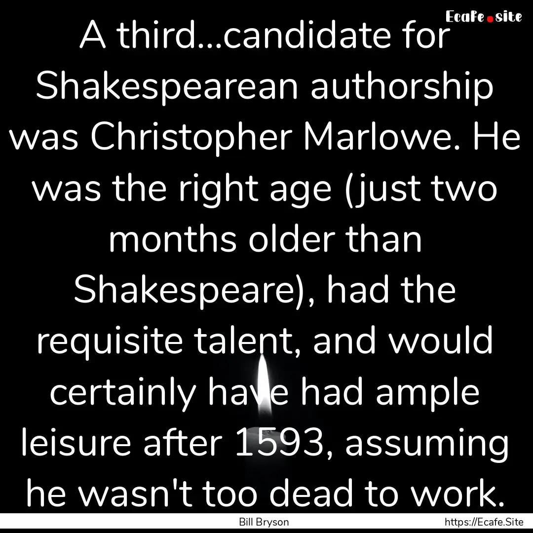 A third...candidate for Shakespearean authorship.... : Quote by Bill Bryson