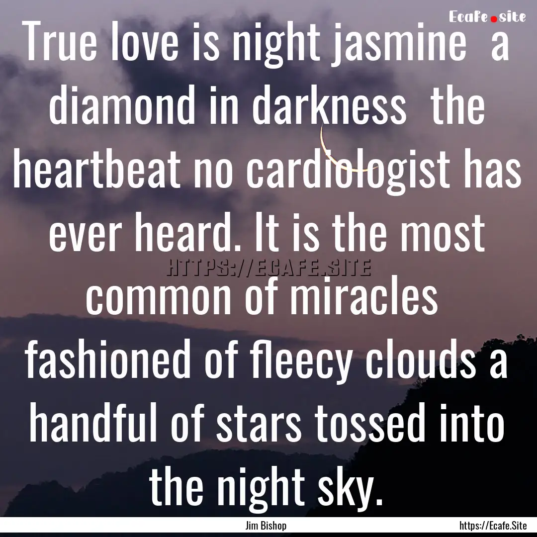 True love is night jasmine a diamond in.... : Quote by Jim Bishop