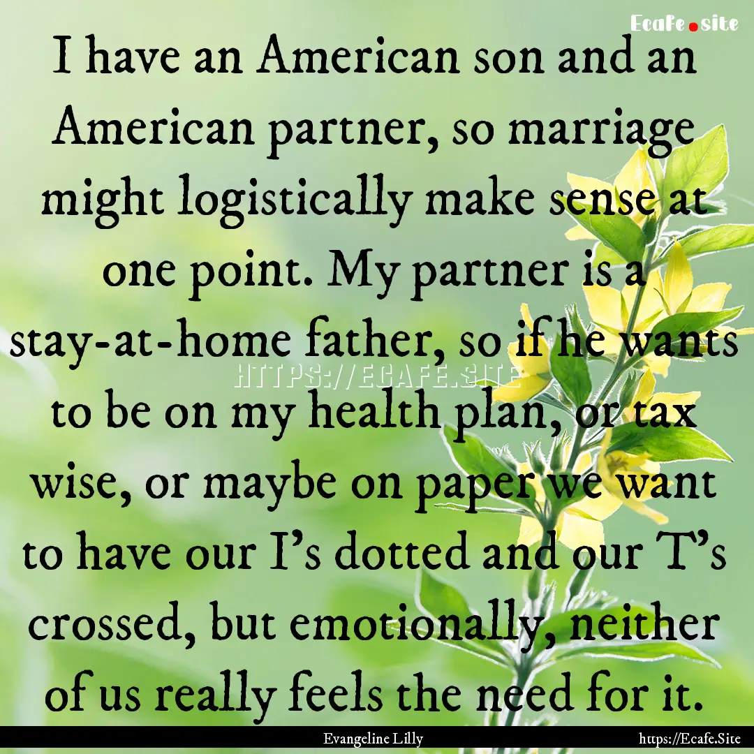 I have an American son and an American partner,.... : Quote by Evangeline Lilly