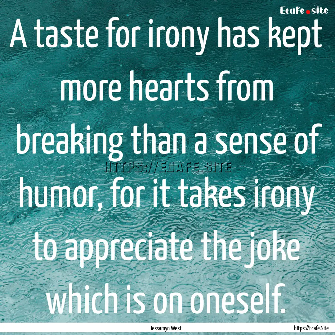 A taste for irony has kept more hearts from.... : Quote by Jessamyn West