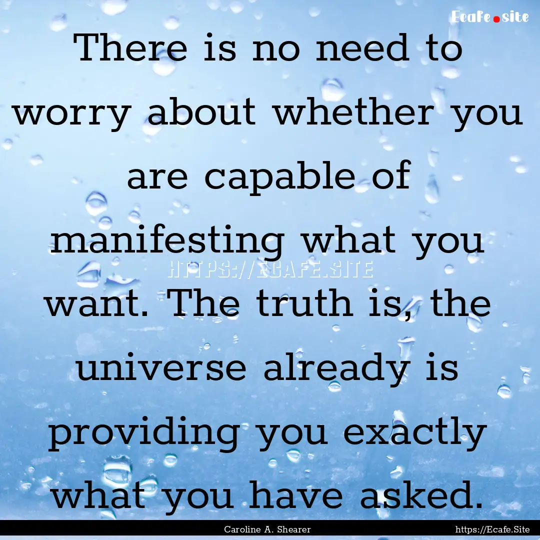 There is no need to worry about whether you.... : Quote by Caroline A. Shearer