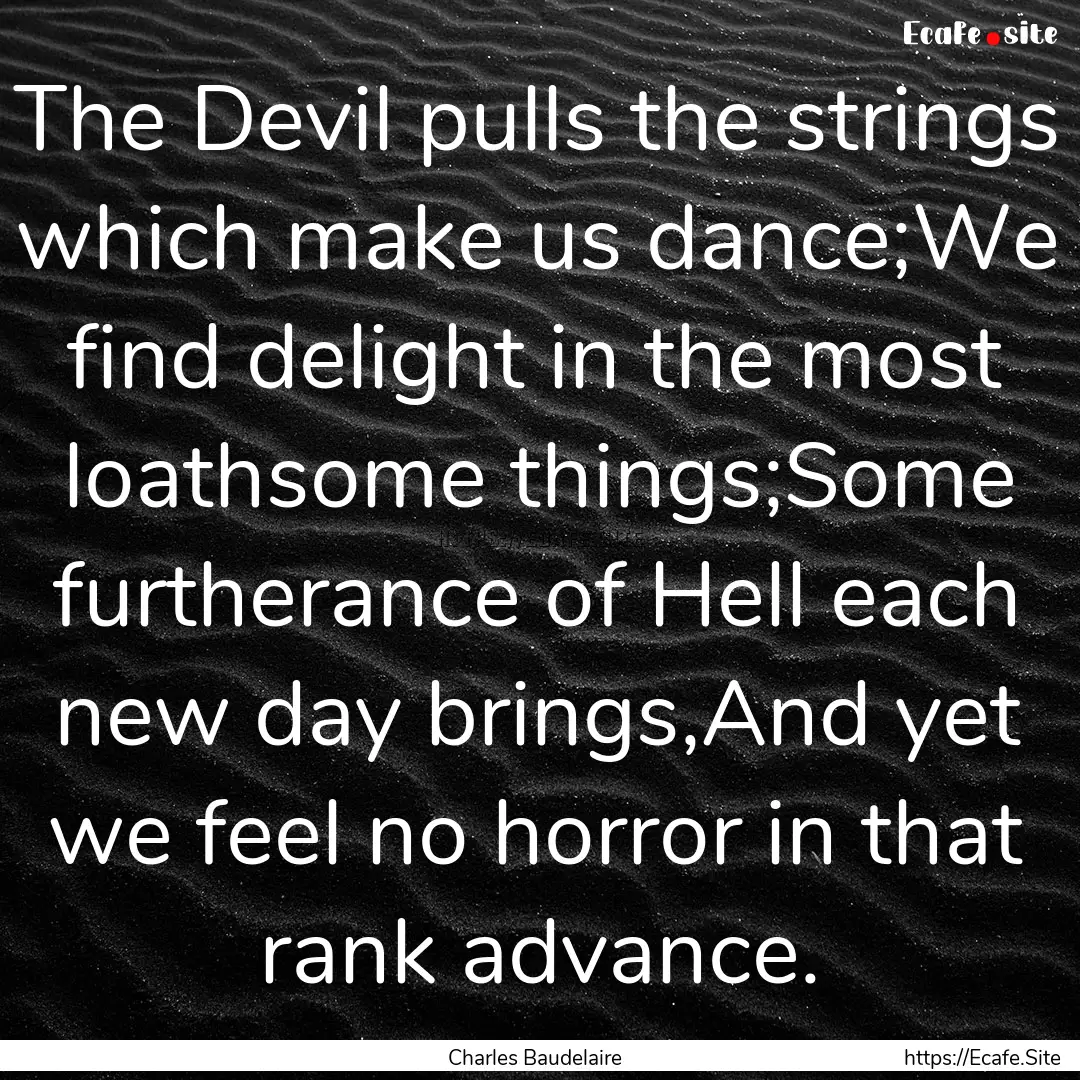 The Devil pulls the strings which make us.... : Quote by Charles Baudelaire