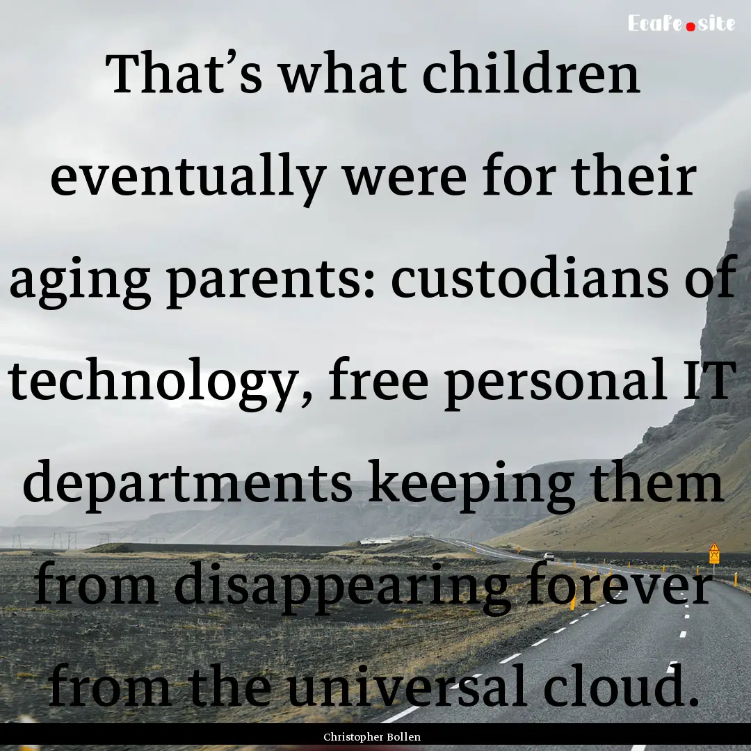 That’s what children eventually were for.... : Quote by Christopher Bollen