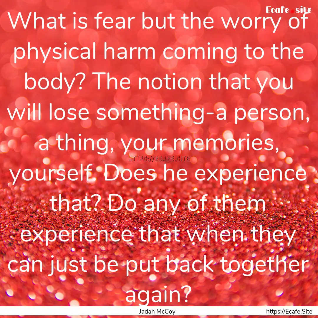 What is fear but the worry of physical harm.... : Quote by Jadah McCoy