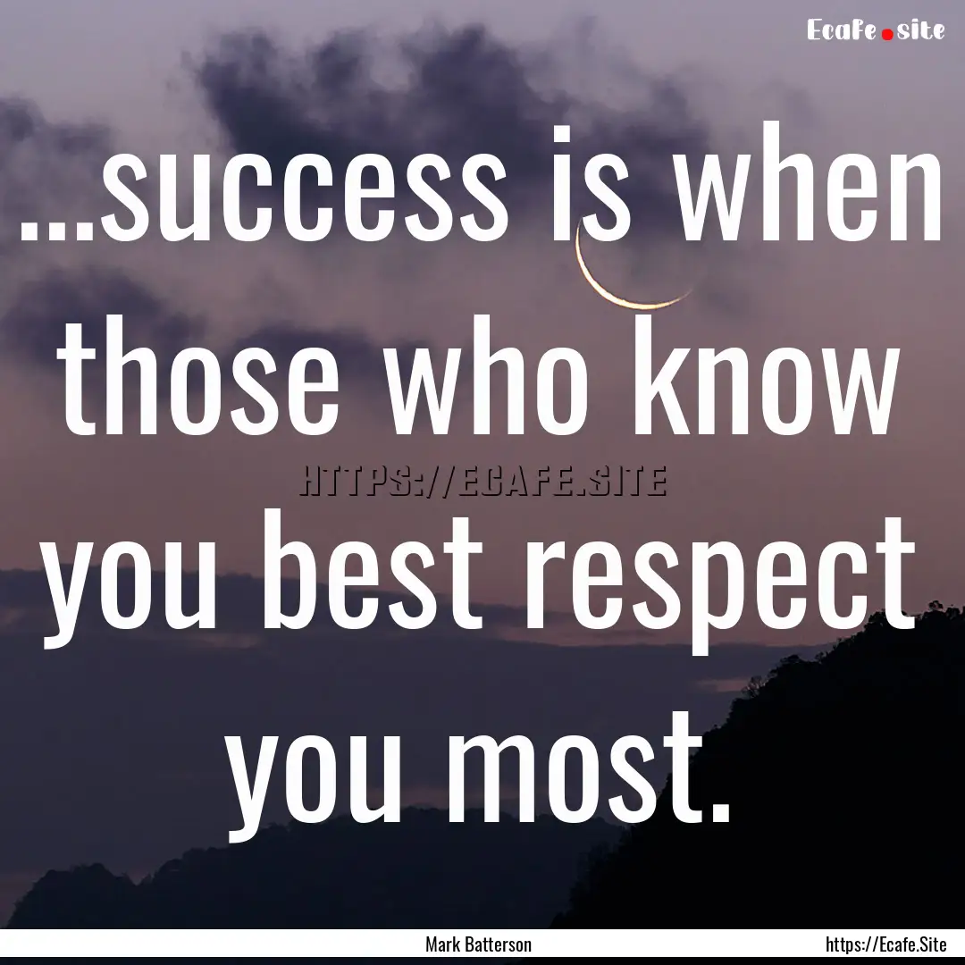 ...success is when those who know you best.... : Quote by Mark Batterson