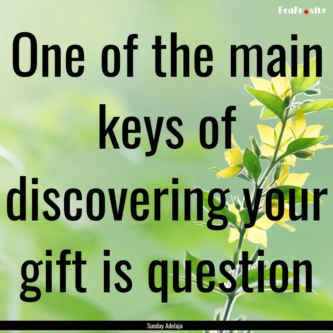 One of the main keys of discovering your.... : Quote by Sunday Adelaja