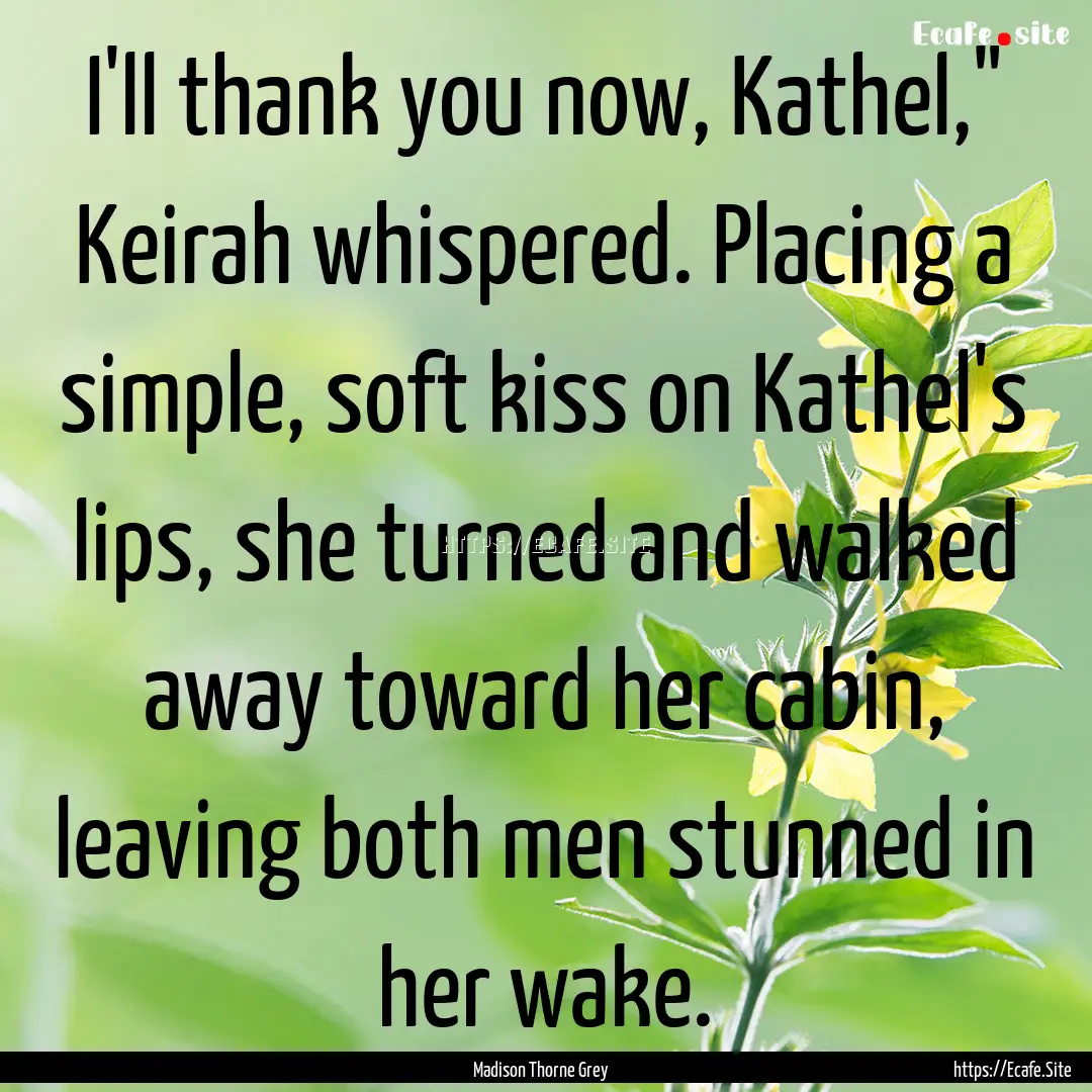 I'll thank you now, Kathel,