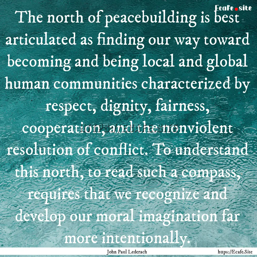 The north of peacebuilding is best articulated.... : Quote by John Paul Lederach