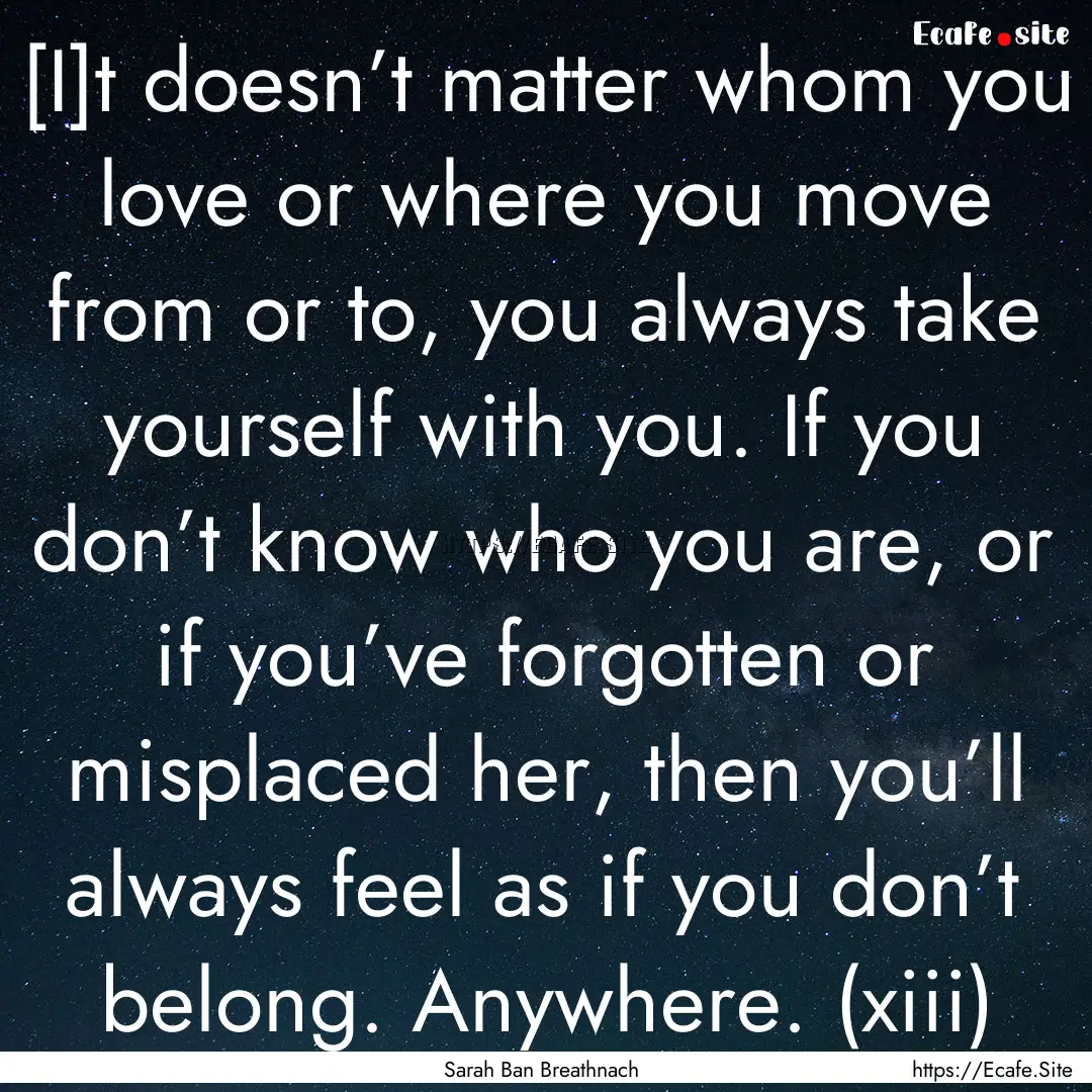 [I]t doesn’t matter whom you love or where.... : Quote by Sarah Ban Breathnach