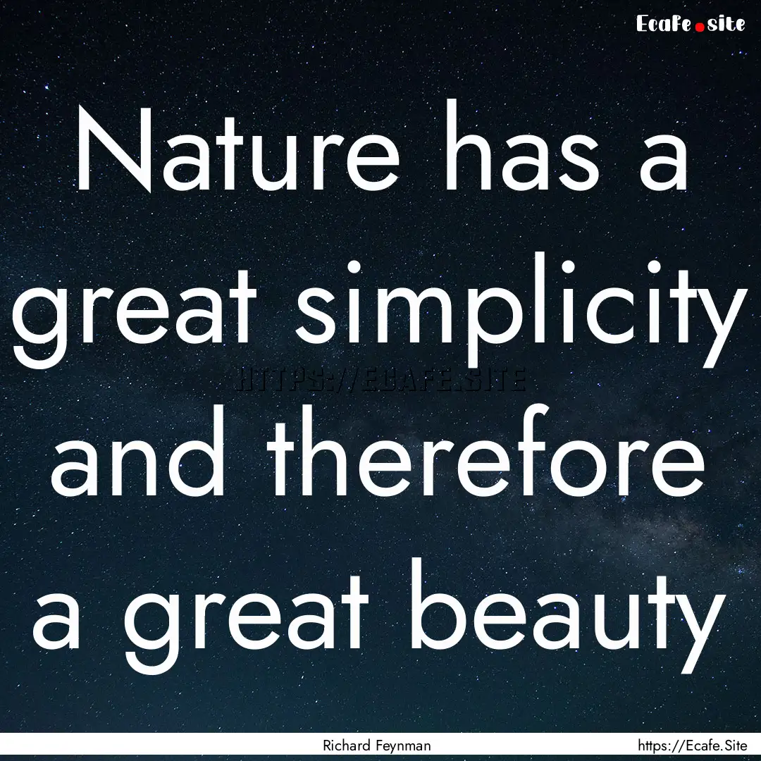 Nature has a great simplicity and therefore.... : Quote by Richard Feynman