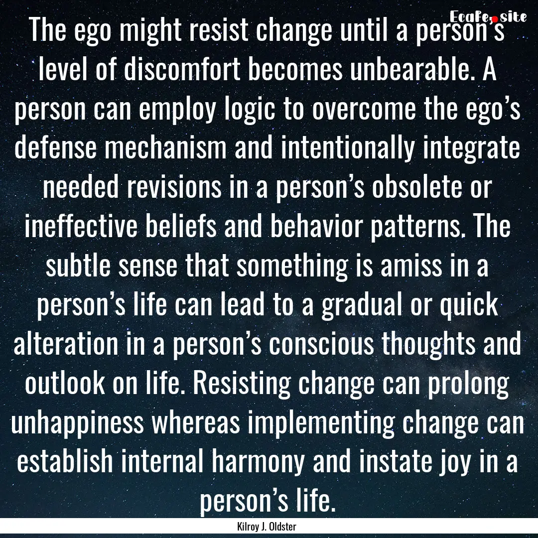 The ego might resist change until a person’s.... : Quote by Kilroy J. Oldster